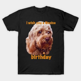 Happy birthday greetings, I wish you a nooice birthday - Cavapoo puppy dog  - cavalier king charles spaniel poodle, puppy love T-Shirt